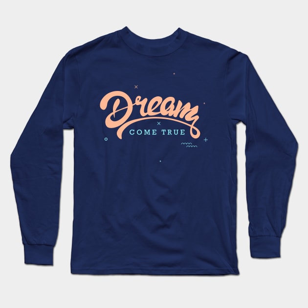 Dream come true Long Sleeve T-Shirt by DenielHast